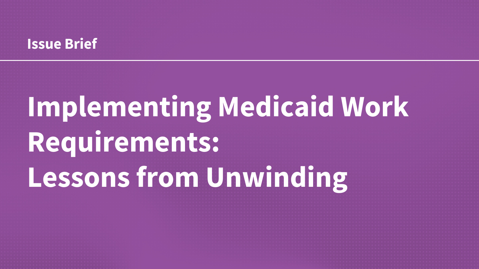 Implementing Medicaid Work Requirements: Lessons from Unwinding