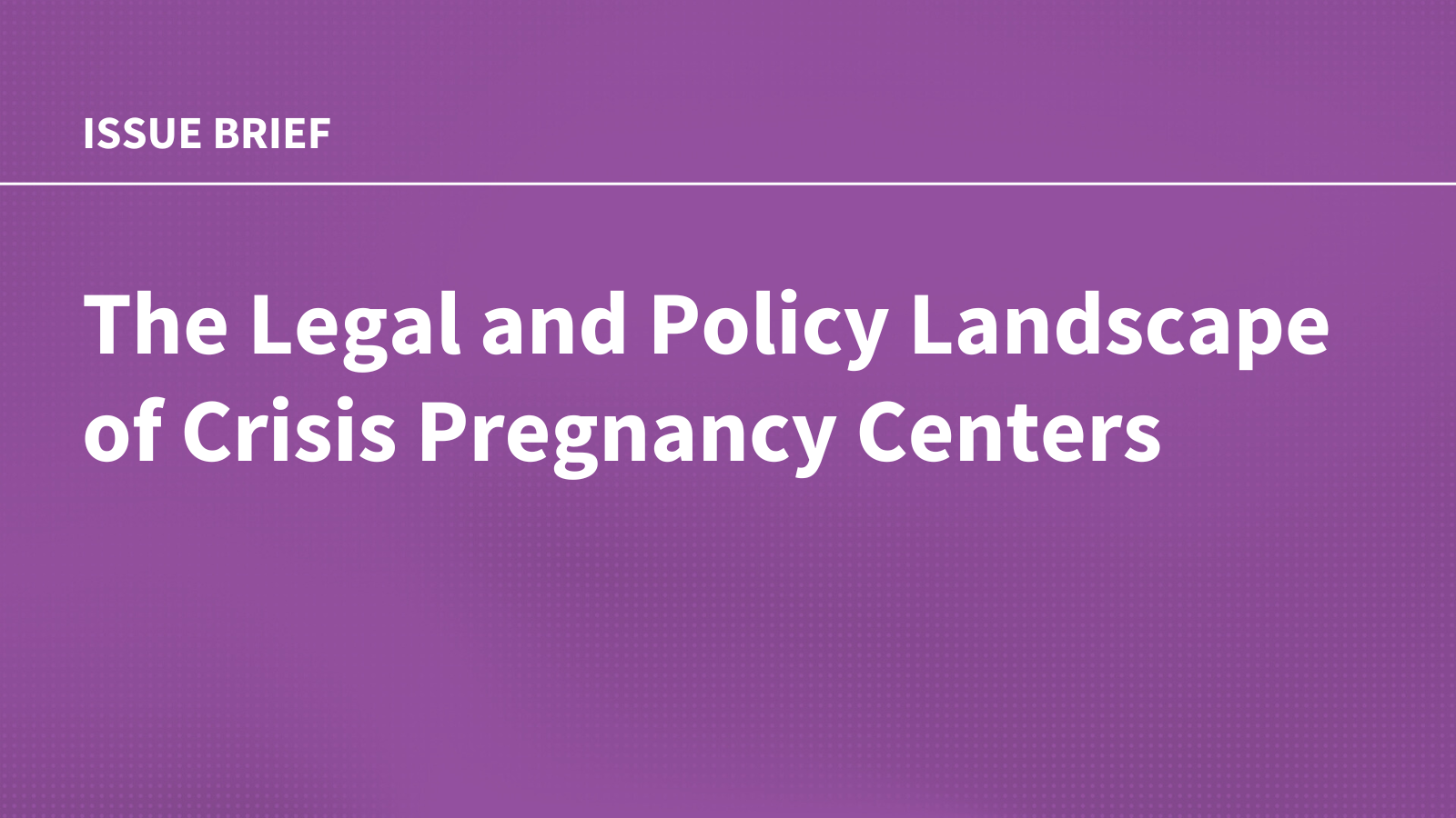 The Legal and Policy Landscape of Crisis Pregnancy Centers